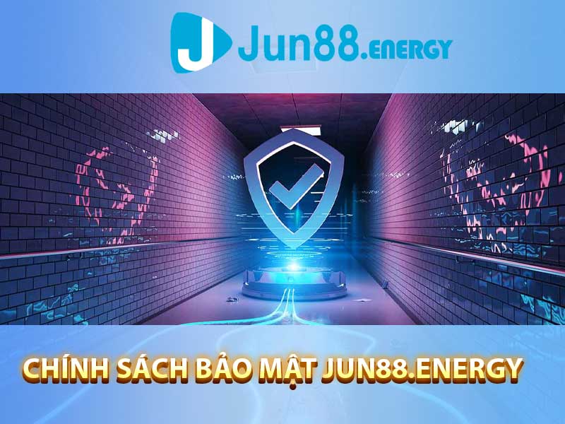 chính sách bảo mật Jun88.energy