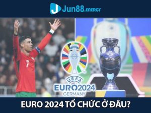 Euro 2024 tổ chức ở đâu thông tin chi tiết cập nhật tại Jun88